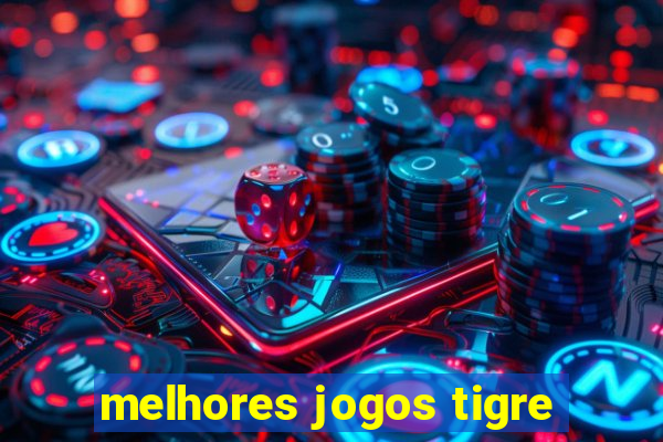 melhores jogos tigre